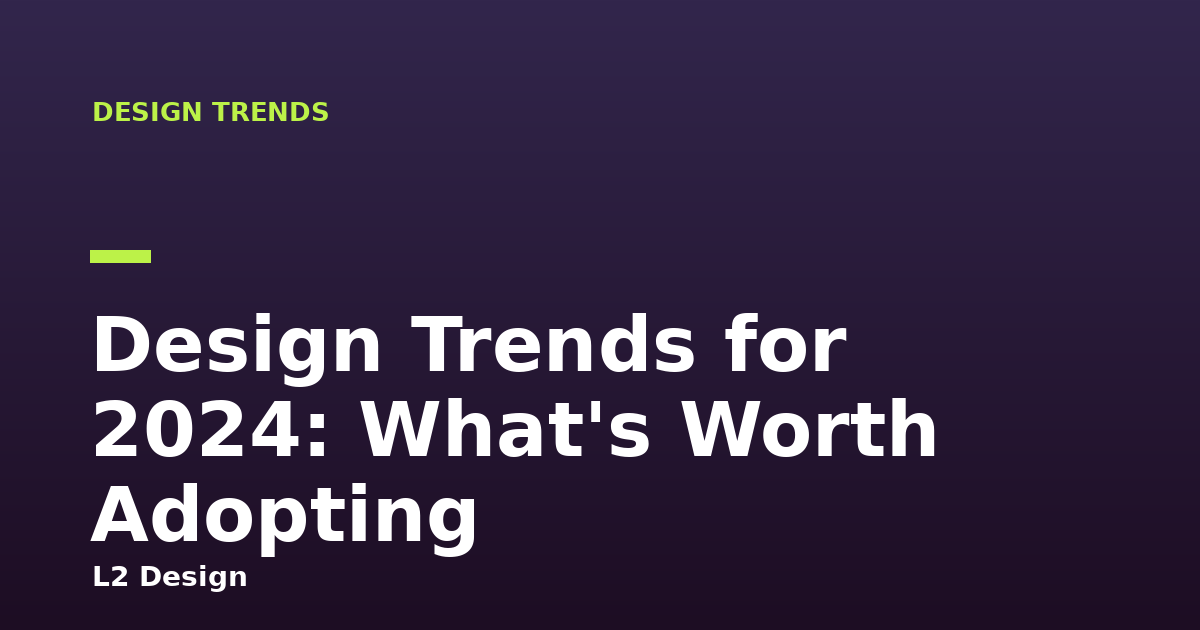 Design Trends for 2024: What's Worth Adopting